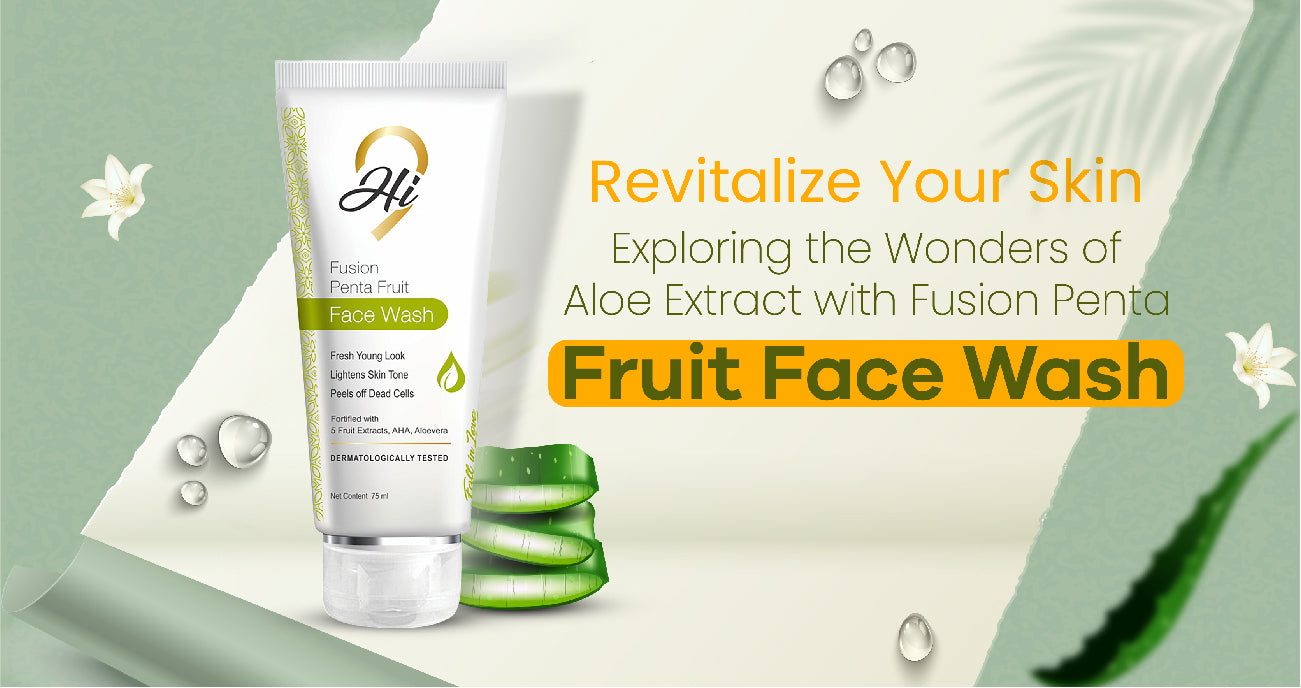 Revitalize Your Skin: Exploring the Wonders of Aloe Extract with Fusion Penta Fruit Face Wash