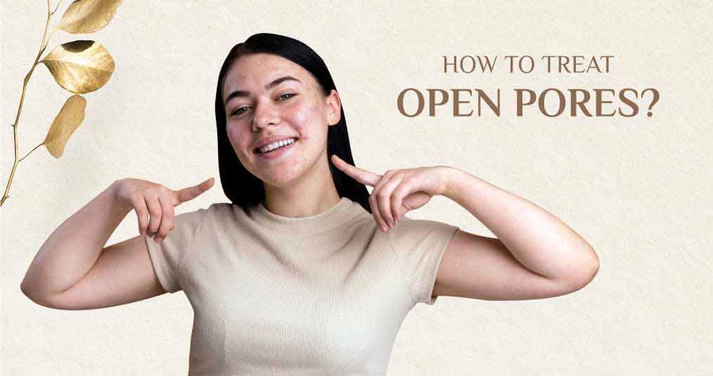 How to Treat Open Pores on Your Face