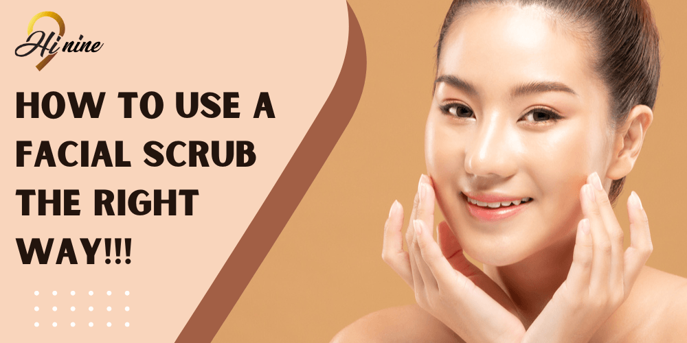 How to Use a Facial Scrub the right way - Complete Guide - Myhi9