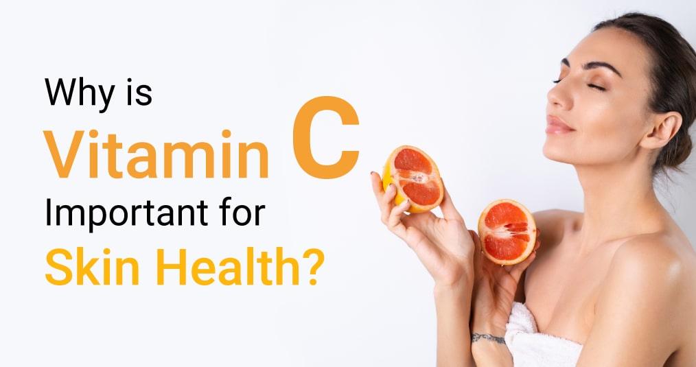 Why is Vitamin C Important For Skin Health? - Myhi9