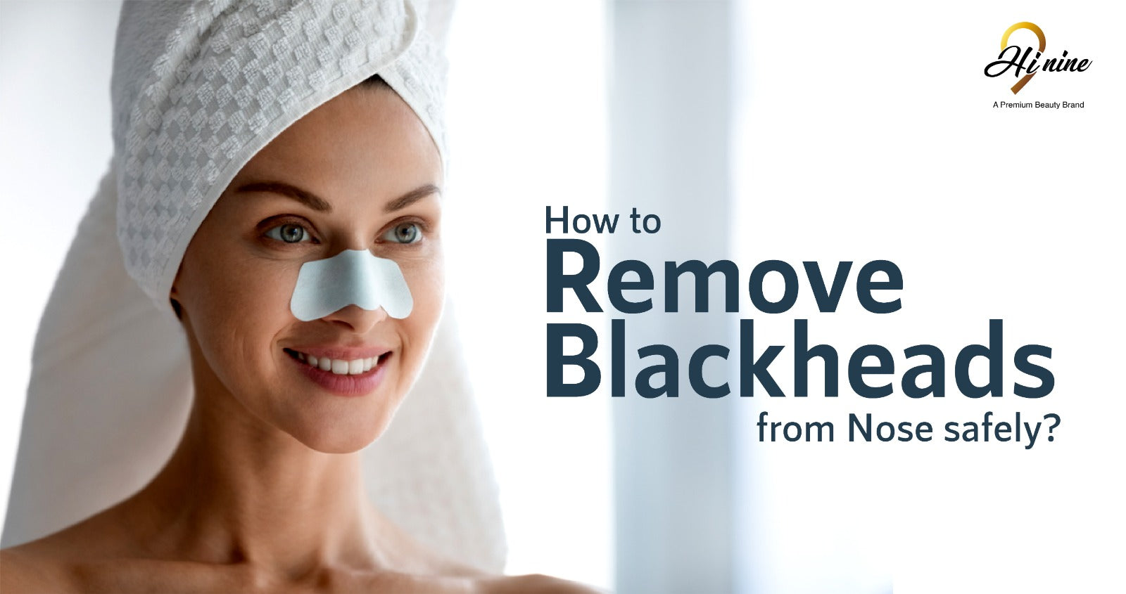 How to Remove Blackheads from Nose safely? - Myhi9
