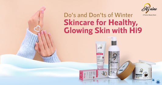 Do's and Don'ts of Winter Skincare for Healthy, Glowing Skin with Hi9