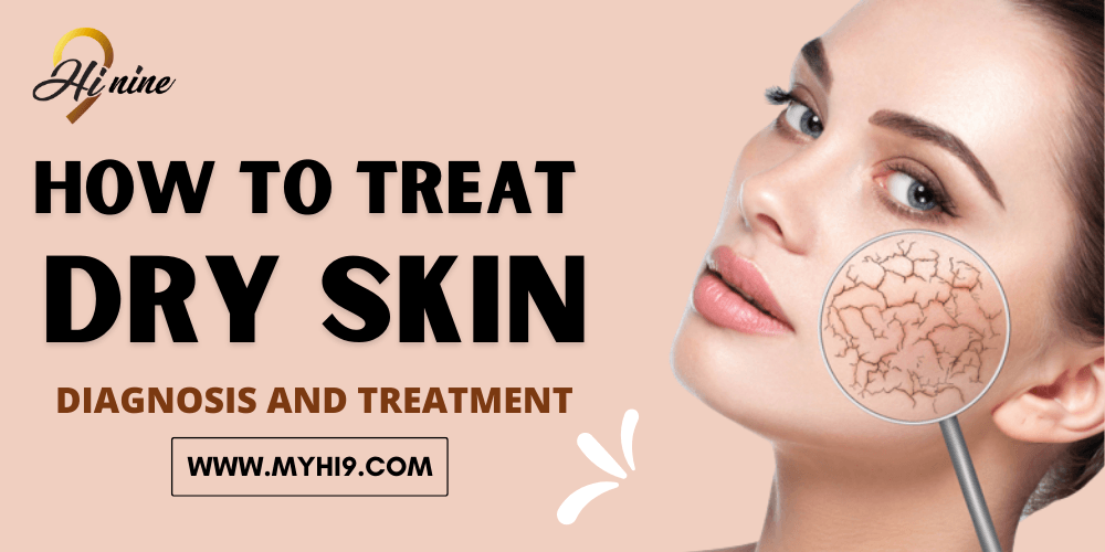 How to treat Dry Skin: Diagnosis and Treatment - Myhi9