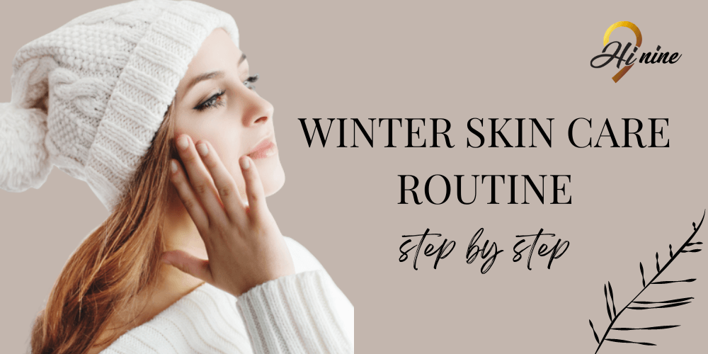 Winter Skin Care Routine - Step By Step - Myhi9
